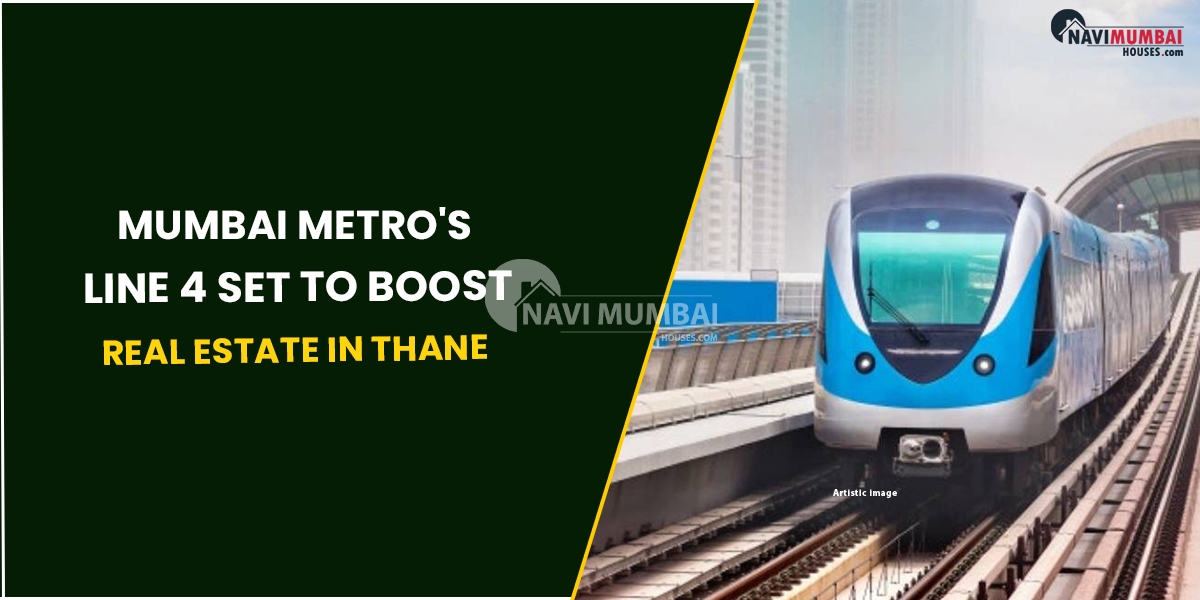 Mumbai Metro's Line 4 Set To Boost Real Estate In Thane