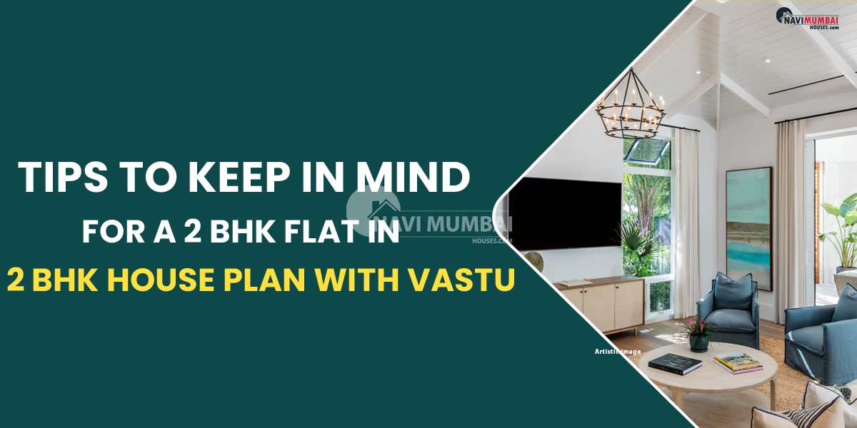 Tips To Keep In Mind For A 2 BHK Flat in a 2 BHK House Plan with Vastu