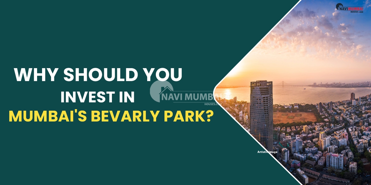 Why Should You Invest In Mumbai's Bevarly Park?