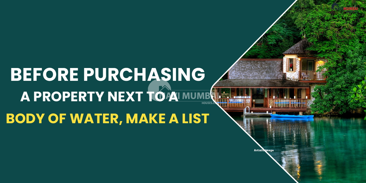 Before purchasing a property next to a body of water, make a list