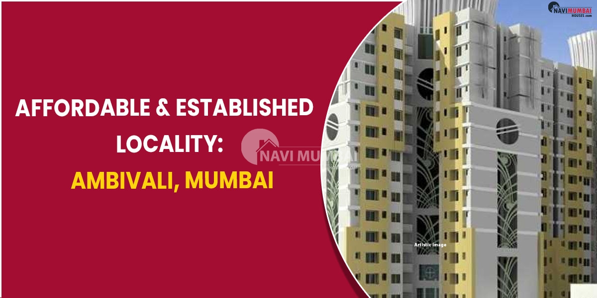 Affordable & Established Locality: Ambivali, Mumbai