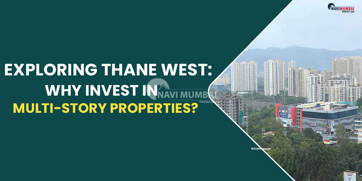 Exploring Thane West: Why Invest in Multi-Story Properties?