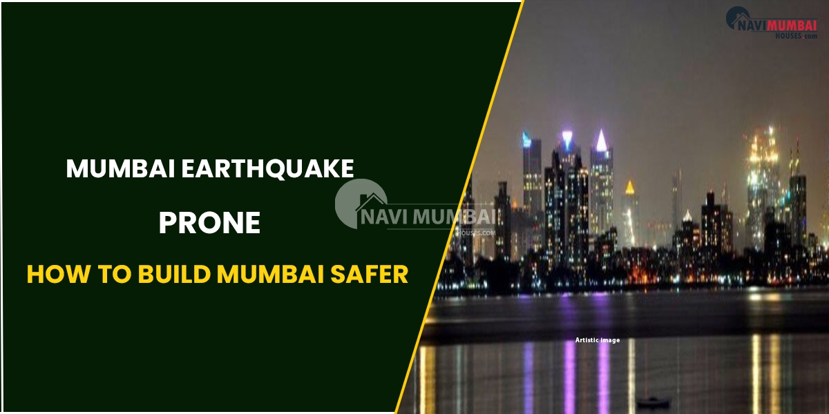Is Mumbai Earthquake Prone? How To Build Mumbai Safer