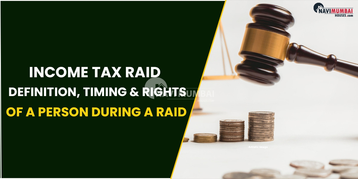 Income Tax Raid Definition, Timing & Rights Of A Person During A Raid