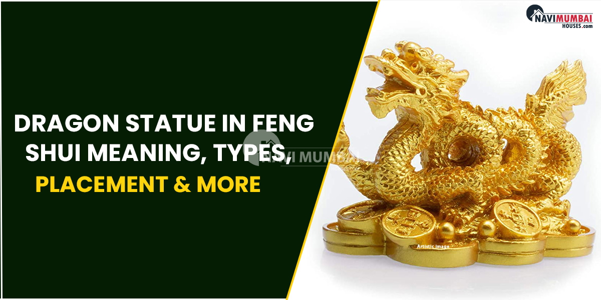 Dragon Statue In Feng Shui : Meaning, Types, Placement & More