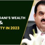 Gautam Adani’s Wealth & Property In 2023