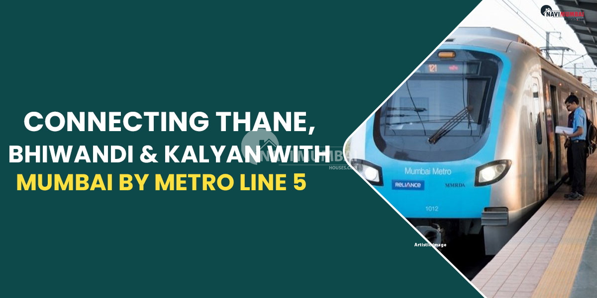 Connecting Thane, Bhiwandi & Kalyan with Mumbai by Metro Line 5's Orange Line