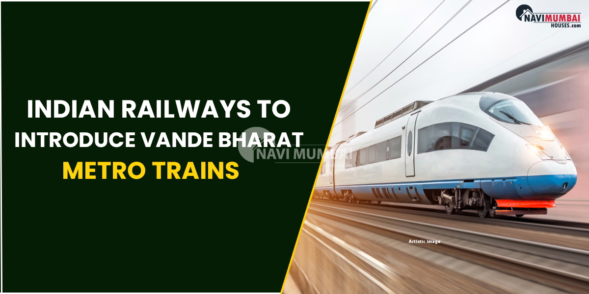 Indian Railways To Introduce Vande Bharat Metro Trains