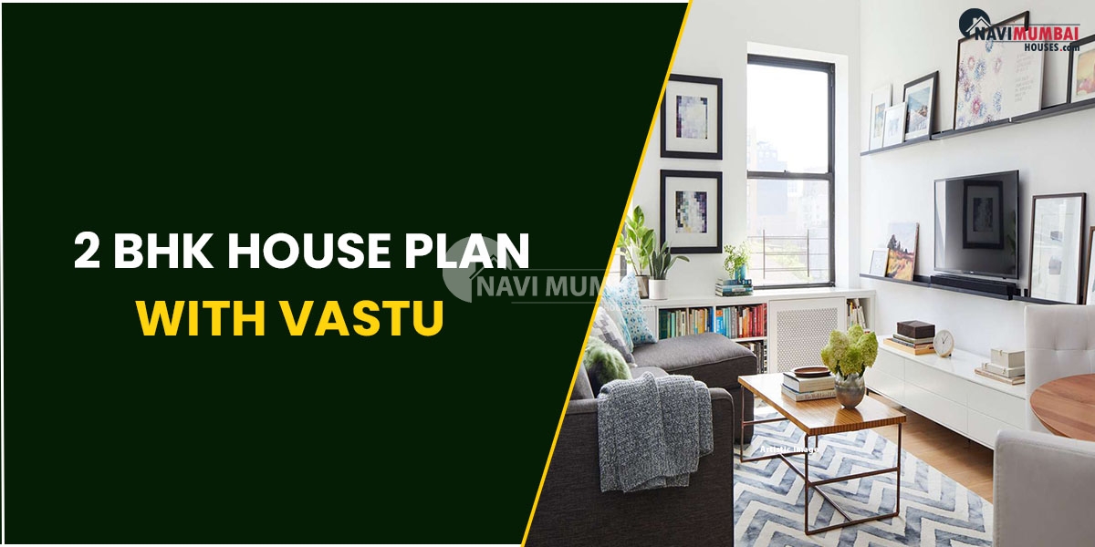 2 BHK House Plan with Vastu: Tips To Remember For A 2 BHK Flat