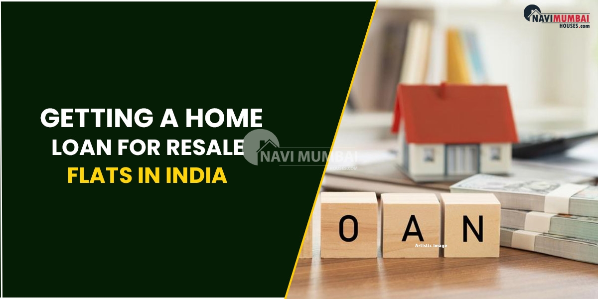 Getting A Home Loan For Resale Flats In India