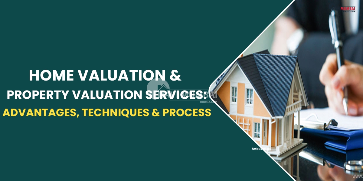 Home Valuation & Property Valuation Services: Advantages, Techniques & Process