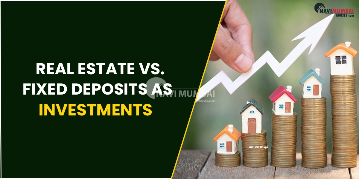 Real Estate Vs. Fixed Deposits As Investments