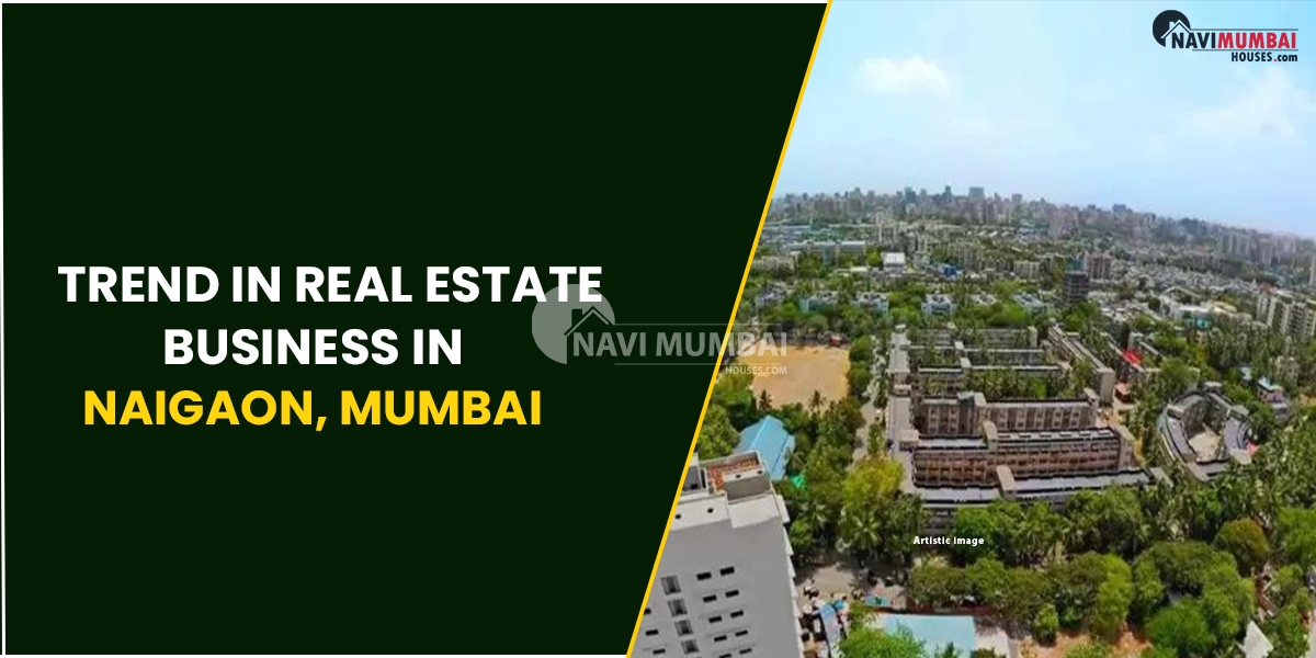 Trend In Real Estate Business In Naigaon, Mumbai