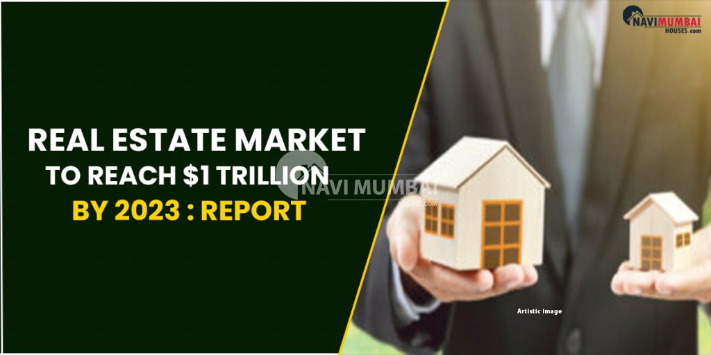 2bhk kharghar Real Estate Market To Reach 1 Trillion By 2023 Report