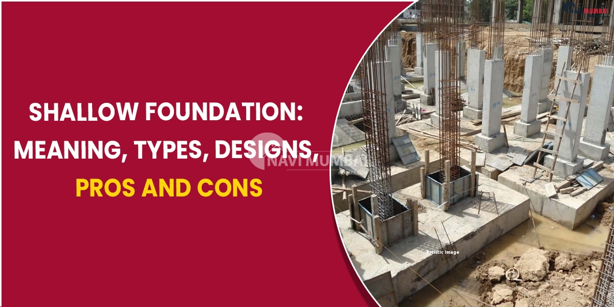 Shallow foundation Meaning, types, designs, pros and cons