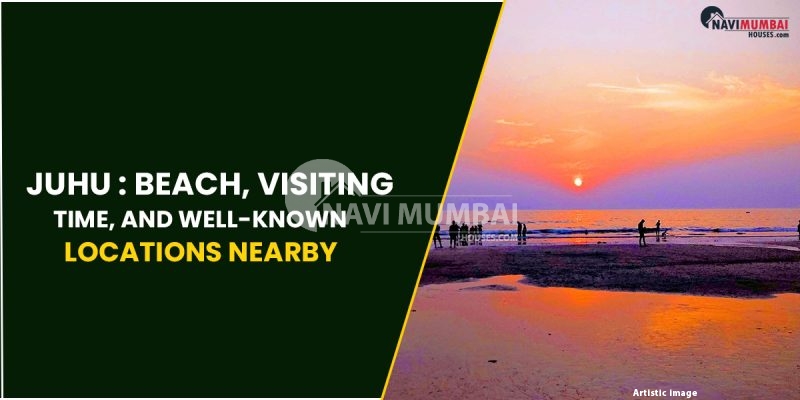Juhu: Juhu Beach, Visiting Time & Well-Known Locations Nearby