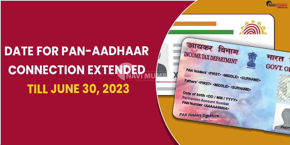 Date for PAN-Aadhaar connection extended till June 30, 2023
