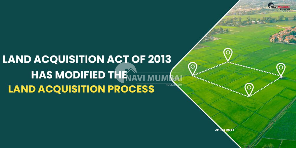 how-land-acquisition-act-of-2013-has-modified-land-acquisition-process