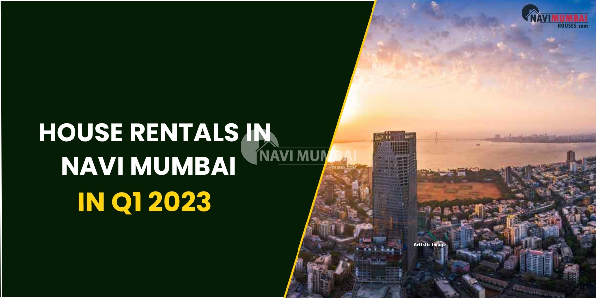 House Rentals In Navi Mumbai In Q1 2023 : Trends & Prices