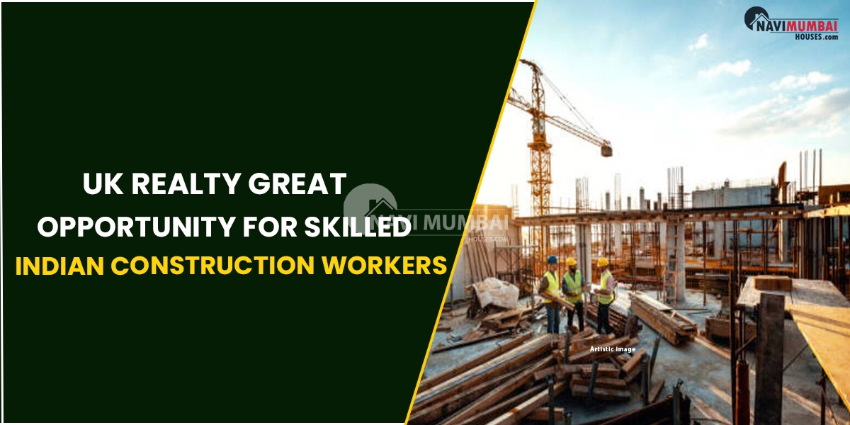 UK Realty Great Opportunity For Skilled Indian Construction Workers : Report
