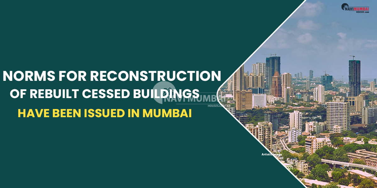 Norms for reconstruction of rebuilt cessed buildings have been issued in Mumbai