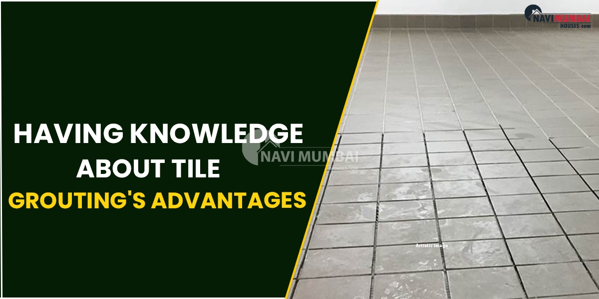 Having Knowledge About Tile Grouting's Advantages