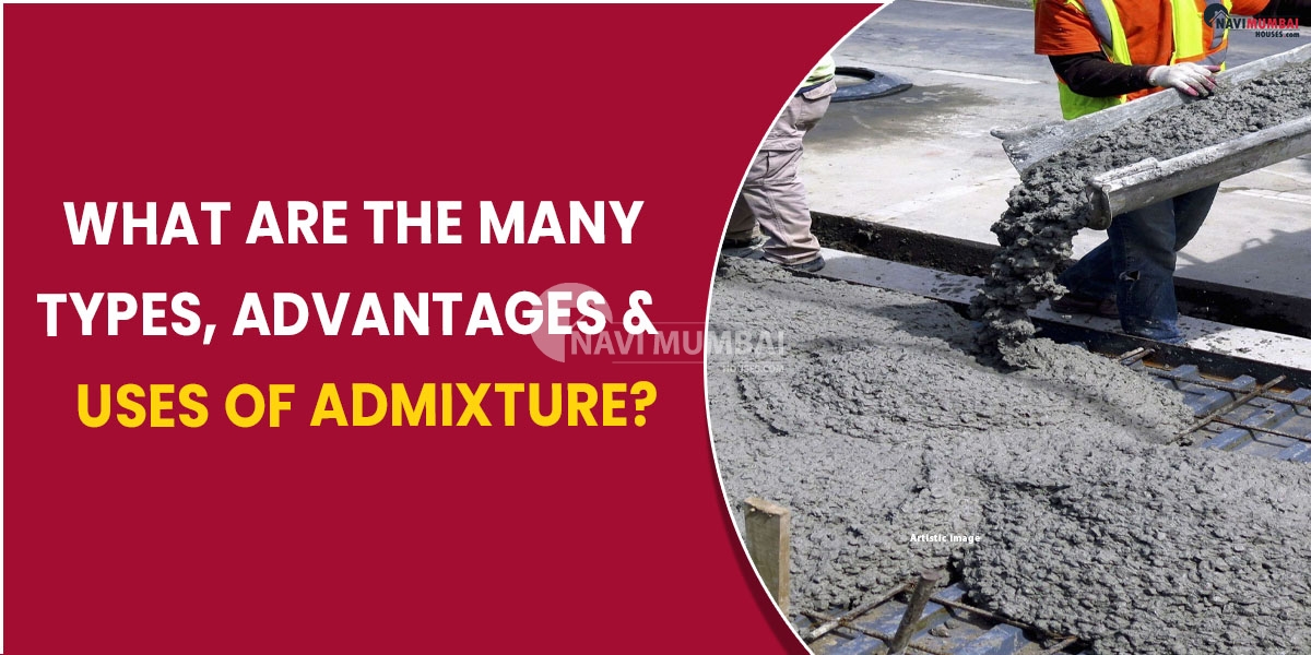 What are the many types, advantages & uses of Admixture?