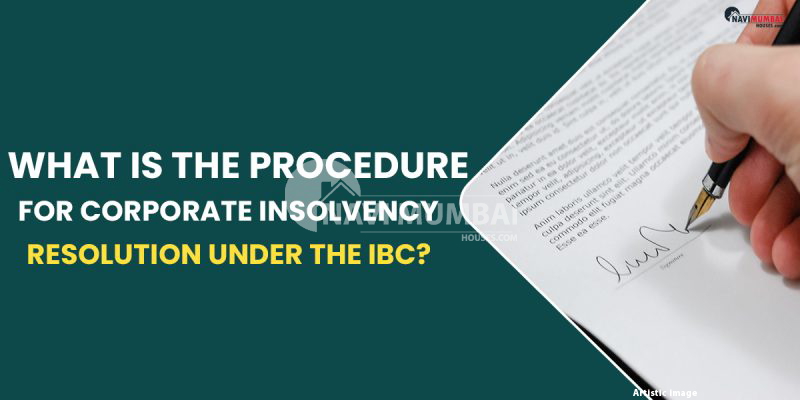 The Procedure For Corporate Insolvency Resolution Under The IBC