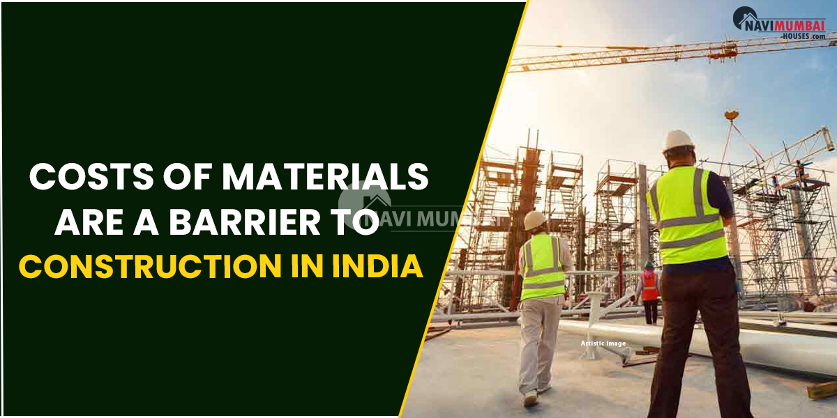 Costs Of Materials Are A Barrier To Construction In India