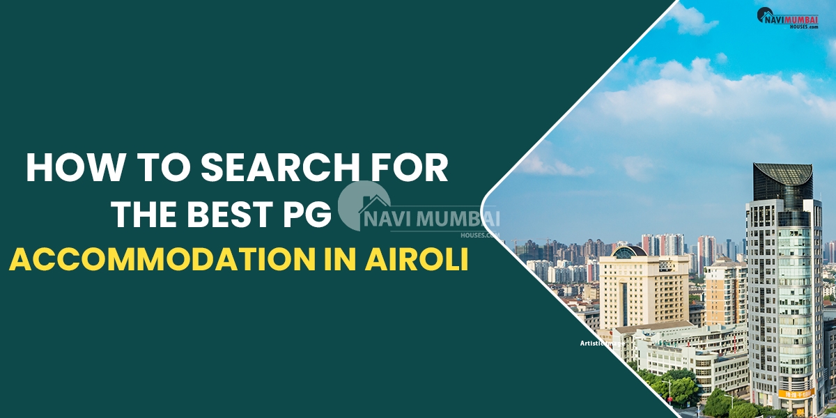 How To Search For The Best PG Accommodation In Airoli