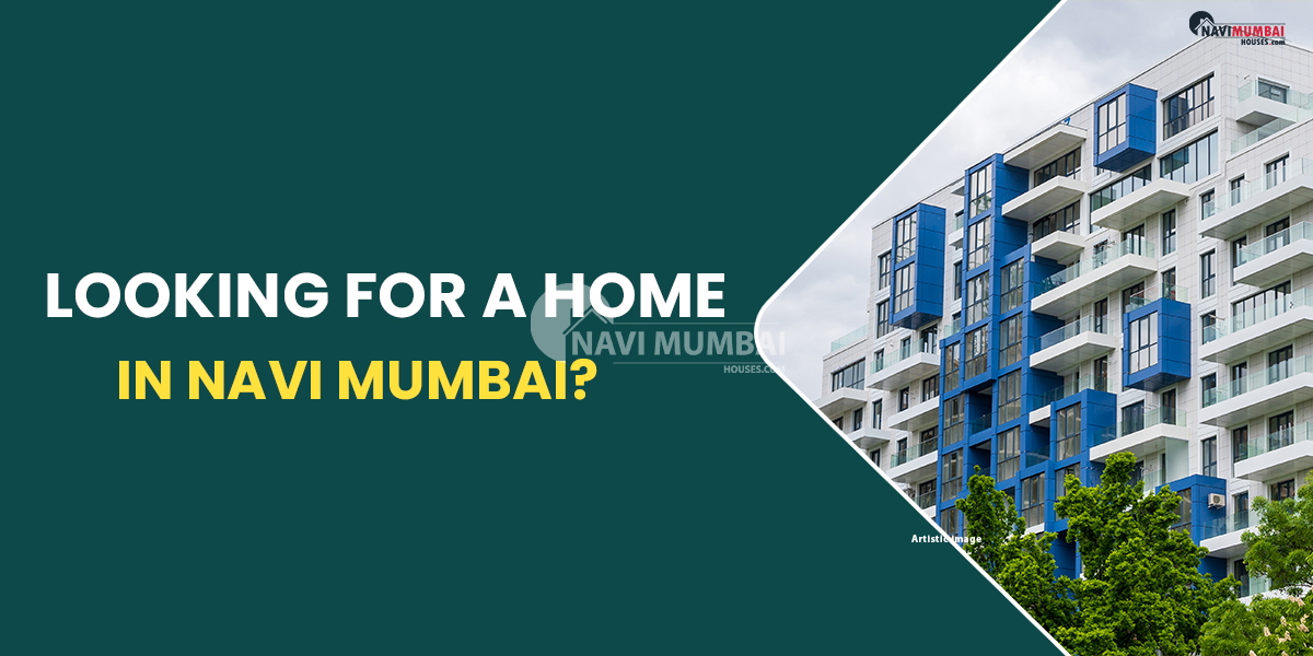 Looking For A Home In Navi Mumbai?