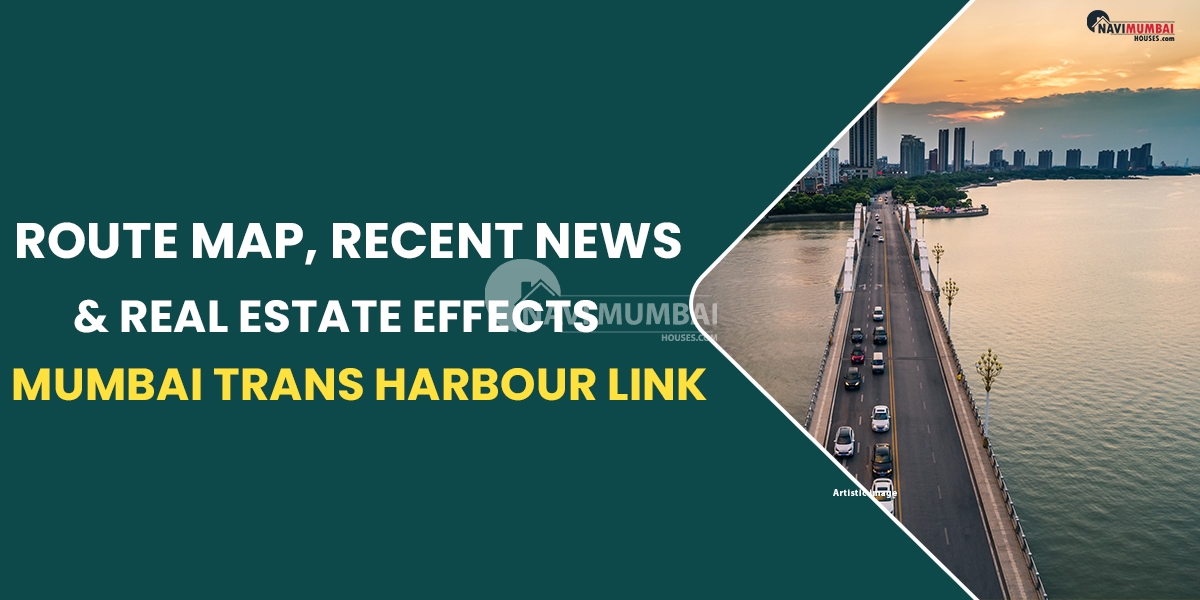Mumbai Trans Harbour Link: Route Map, Recent News & Real Estate Effects