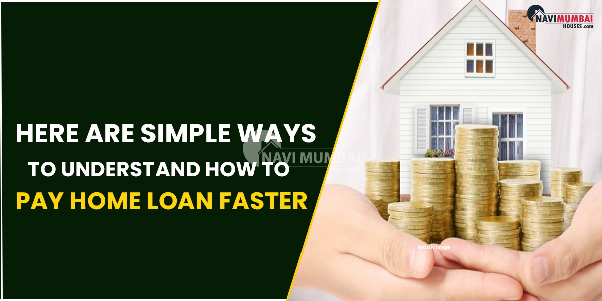 Here Are Simple Ways To Understand How To Pay Home Loan Faster