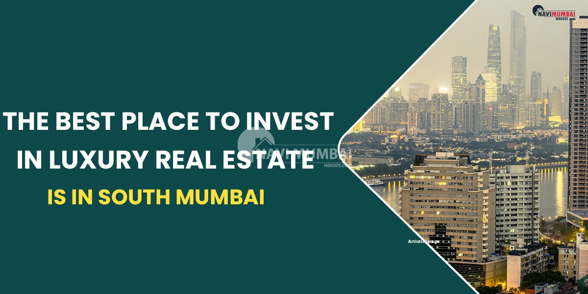 The Best Place to Invest in Luxury Real Estate is in South Mumbai