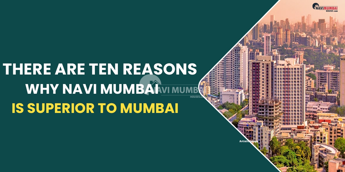 There Are Ten Reasons Why Navi Mumbai Is Superior To Mumbai
