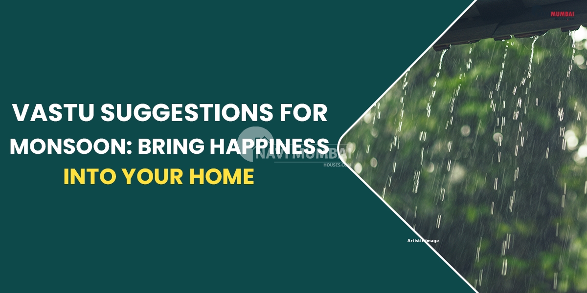 10 Vastu Suggestions For Monsoon: Bring Happiness Into Your Home