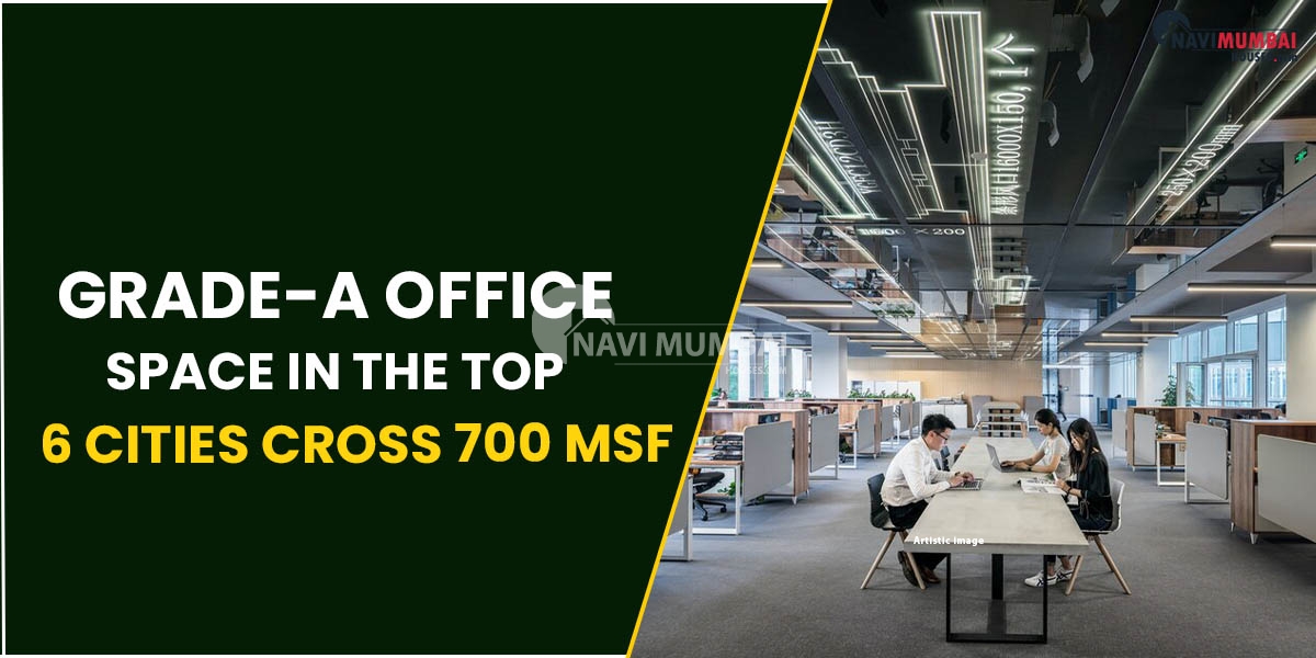 Grade-A Office Space In The Top 6 Cities Cross 700 msf: Report