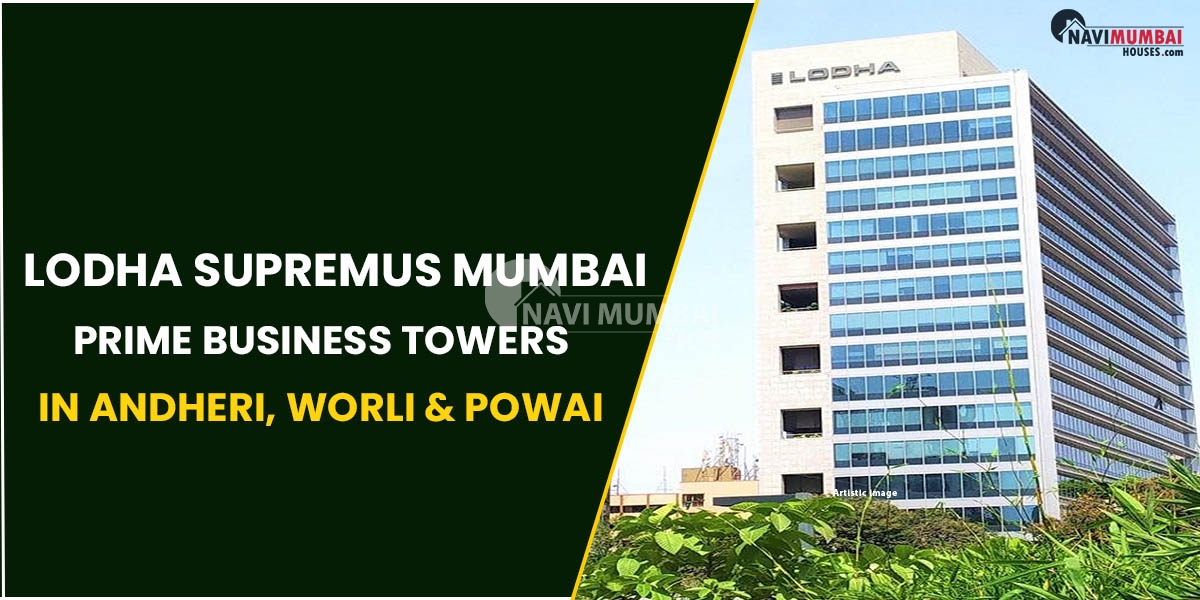 Lodha Supremus Mumbai : Prime Business Towers In Andheri, Worli & Powai,