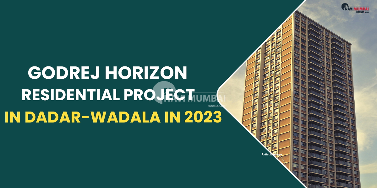 In Dadar-Wadala in 2023, Godrej Horizon will be a well-liked residential project