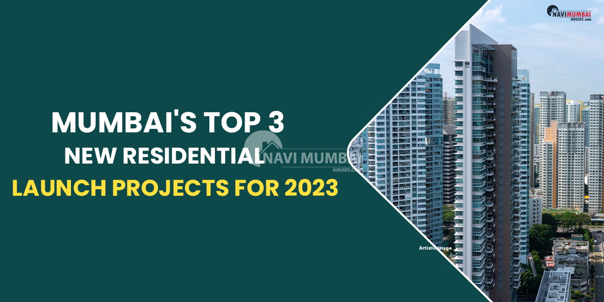 Mumbai's Top 3 New Residential Launches For 2023