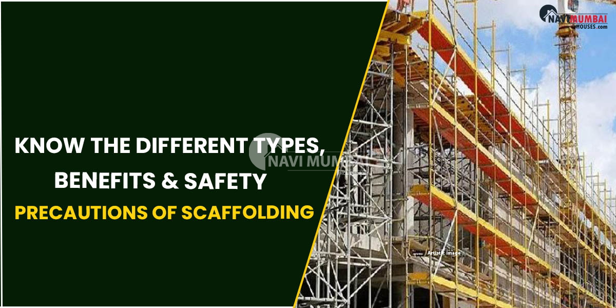 Know The Different Types, Benefits & Safety Precautions Of Scaffolding