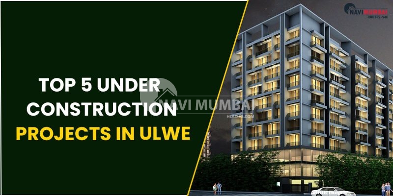 Top 5 Under Construction Projects In Ulwe Navi Mumbai