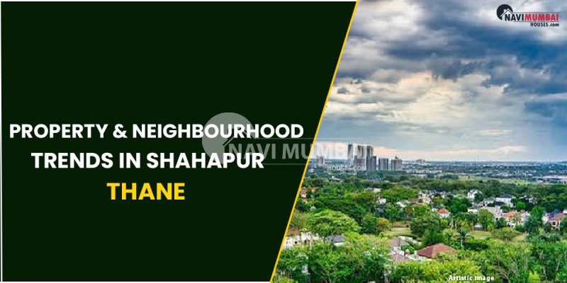 Property & Neighbourhood Trends In Shahapur, Thane