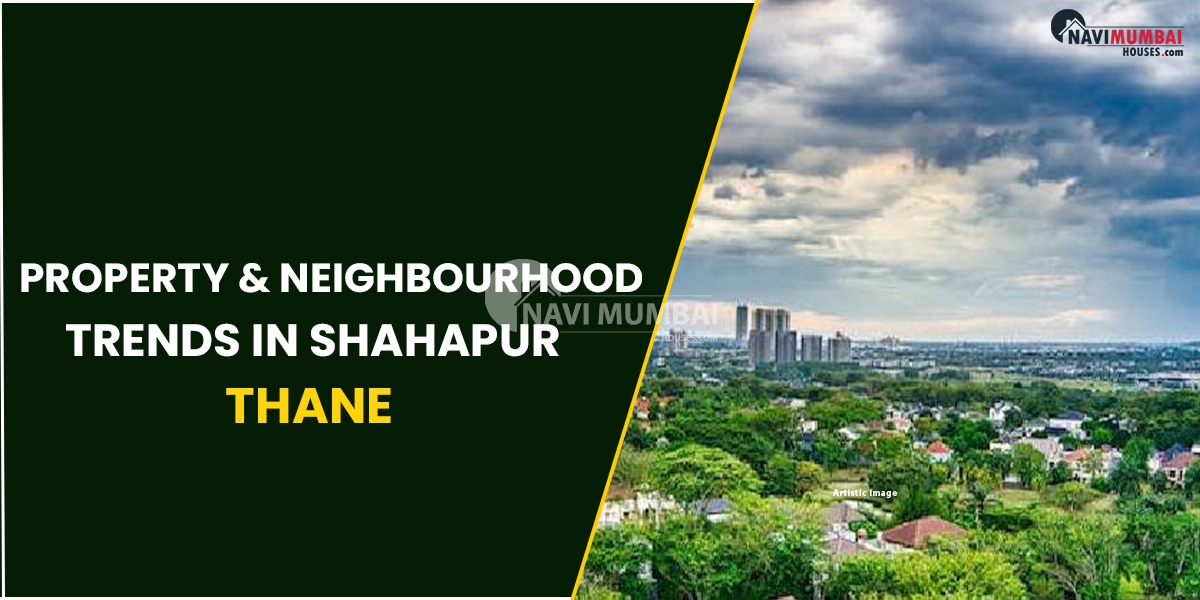 Property & Neighbourhood Trends In Shahapur, Thane
