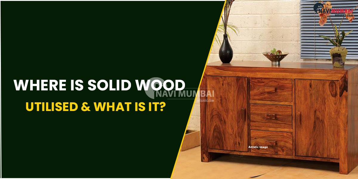 Where Is Solid Wood Utilised & What Is It?