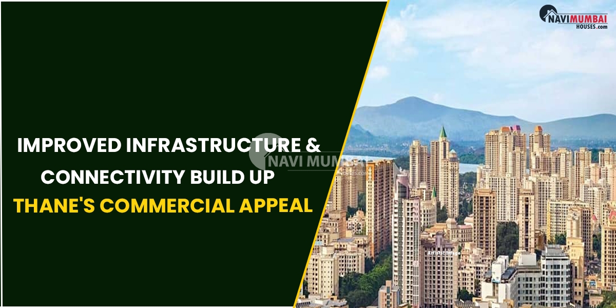 Improved Infrastructure & Connectivity Build Up Thane's Commercial Appeal.