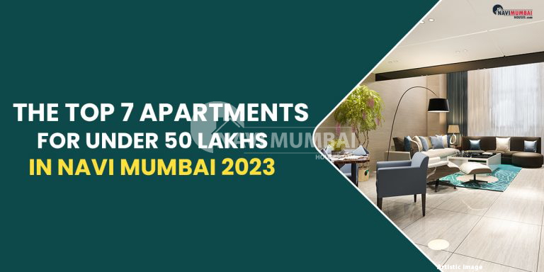 the-top-7-apartments-for-under-50-lakhs-in-navi-mumbai-2023