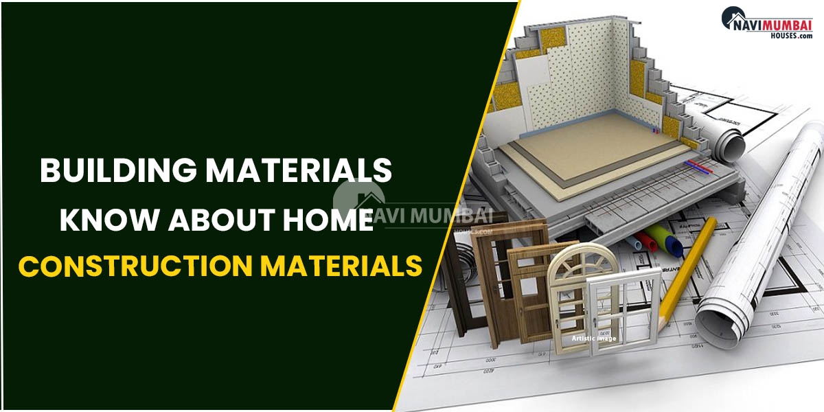 Building Materials: Know About Home Construction Materials.