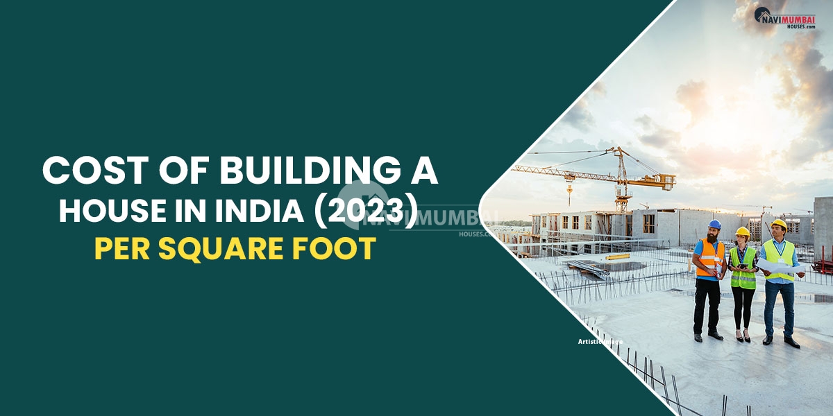Cost Of Building A House In India (2023) Per Square Foot: Get An In-depth Breakdown Of Costs