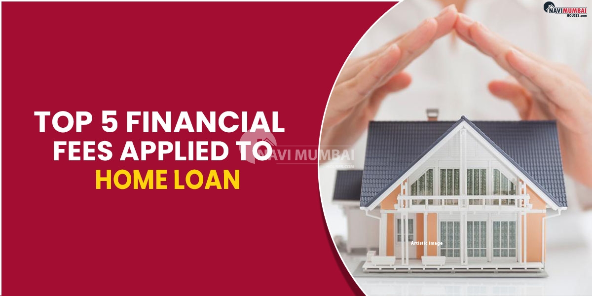 Top 5 Financial Fees Applied To Home Loan